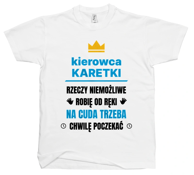 Kierowca Karetki Rzeczy Niemożliwe Robię Od Ręki - Męska Koszulka Biała