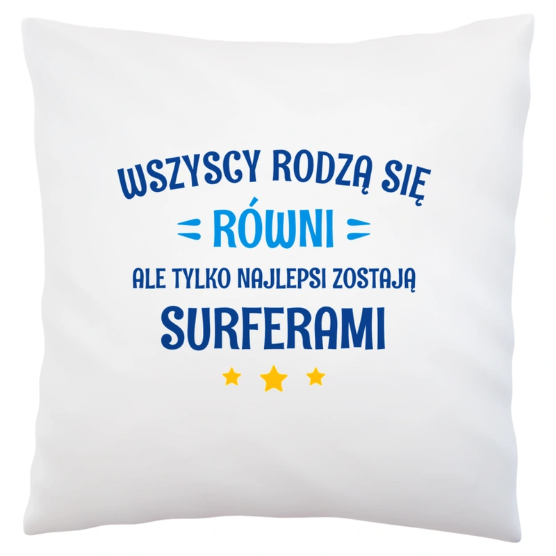 Tylko Najlepsi Zostają Surferami - Poduszka Biała