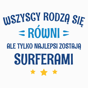 Tylko Najlepsi Zostają Surferami - Poduszka Biała