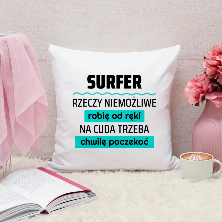 Surfer - Rzeczy Niemożliwe Robię Od Ręki - Na Cuda Trzeba Chwilę Poczekać - Poduszka Biała