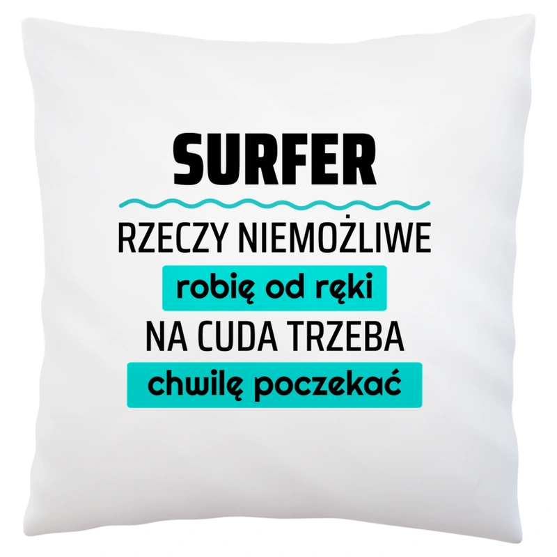 Surfer - Rzeczy Niemożliwe Robię Od Ręki - Na Cuda Trzeba Chwilę Poczekać - Poduszka Biała