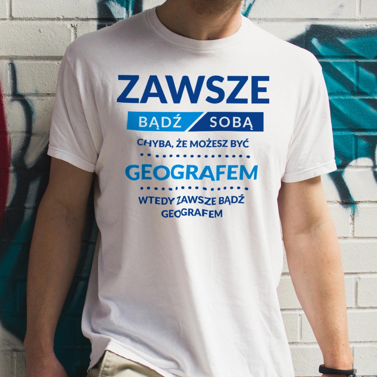 Zawsze Bądź Sobą, Chyba Że Możesz Być Geografem - Męska Koszulka Biała