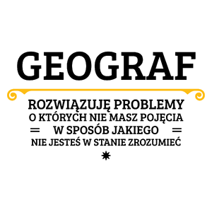 Geograf - Rozwiązuje Problemy O Których Nie Masz Pojęcia - Kubek Biały