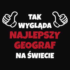 Tak Wygląda Najlepszy Geograf Na Świecie - Męska Koszulka Czarna