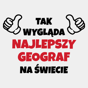 Tak Wygląda Najlepszy Geograf Na Świecie - Męska Koszulka Biała