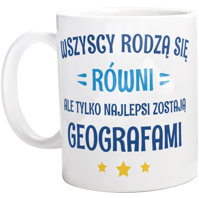 Tylko Najlepsi Zostają Geografami - Kubek Biały