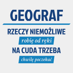 Geograf - Rzeczy Niemożliwe Robię Od Ręki - Na Cuda Trzeba Chwilę Poczekać - Męska Koszulka Biała