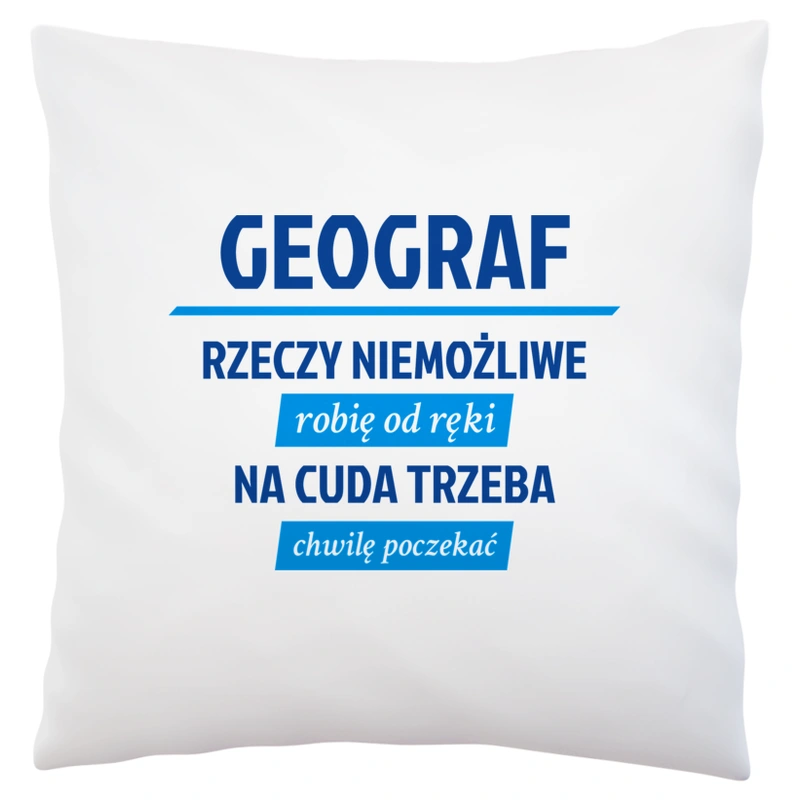 Geograf - Rzeczy Niemożliwe Robię Od Ręki - Na Cuda Trzeba Chwilę Poczekać - Poduszka Biała