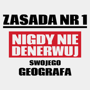 Zasada Nr 1 - Nigdy Nie Denerwuj Swojego Geografa - Męska Koszulka Biała