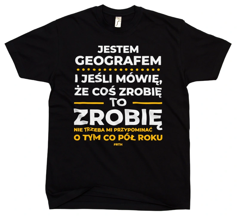 Jeśli Geograf Mówi Że Zrobi, To Zrobi - Męska Koszulka Czarna