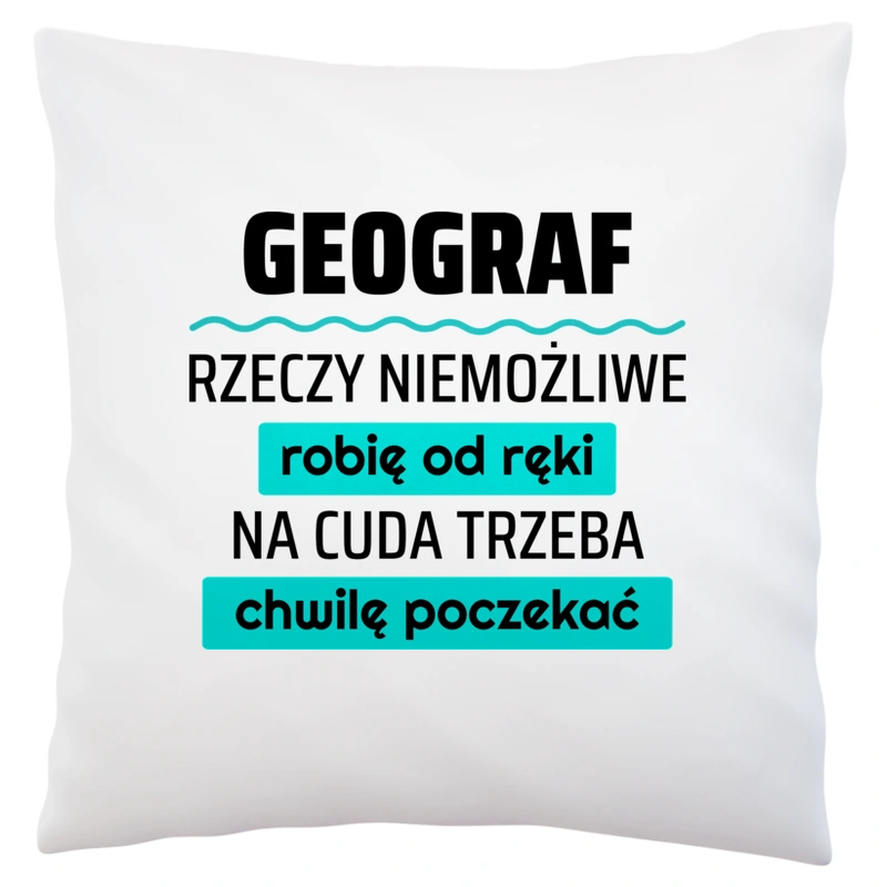 Geograf - Rzeczy Niemożliwe Robię Od Ręki - Na Cuda Trzeba Chwilę Poczekać - Poduszka Biała