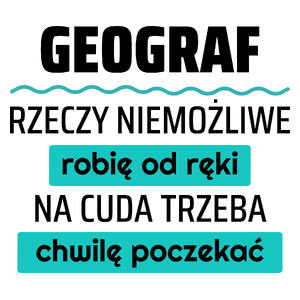 Geograf - Rzeczy Niemożliwe Robię Od Ręki - Na Cuda Trzeba Chwilę Poczekać - Kubek Biały