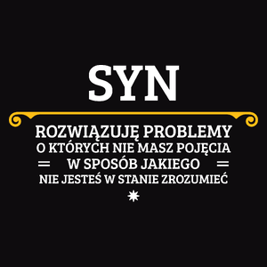 Syn - Rozwiązuje Problemy O Których Nie Masz Pojęcia - Męska Koszulka Czarna