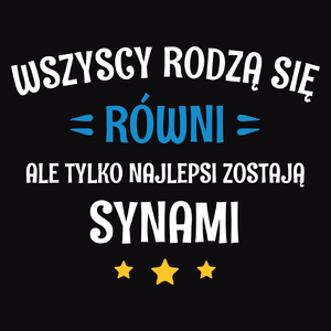 Tylko Najlepsi Zostają Synami - Męska Koszulka Czarna