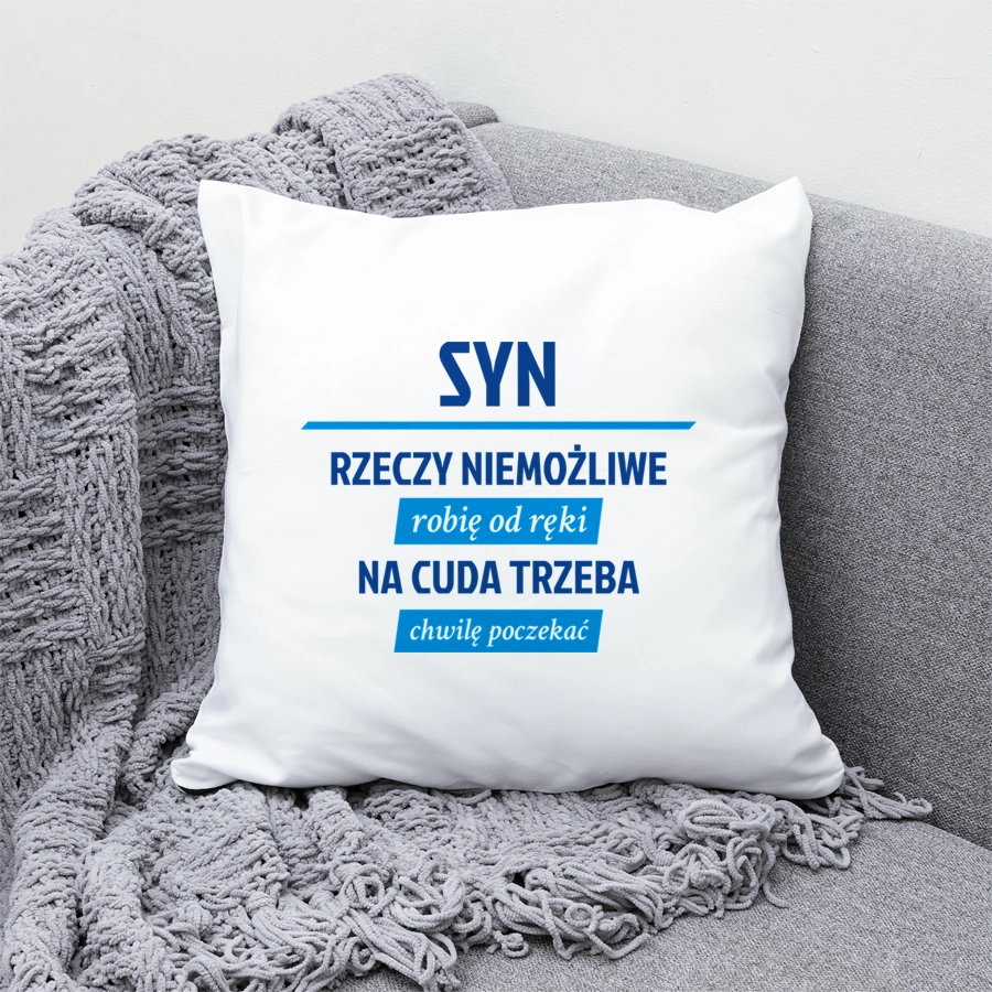 Syn - Rzeczy Niemożliwe Robię Od Ręki - Na Cuda Trzeba Chwilę Poczekać - Poduszka Biała