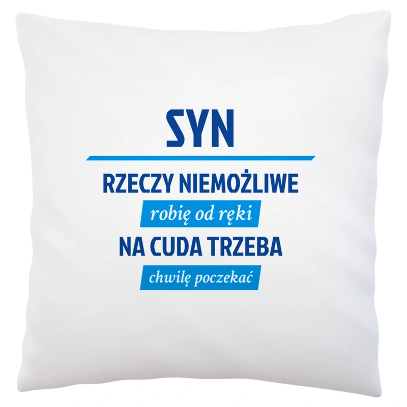 Syn - Rzeczy Niemożliwe Robię Od Ręki - Na Cuda Trzeba Chwilę Poczekać - Poduszka Biała