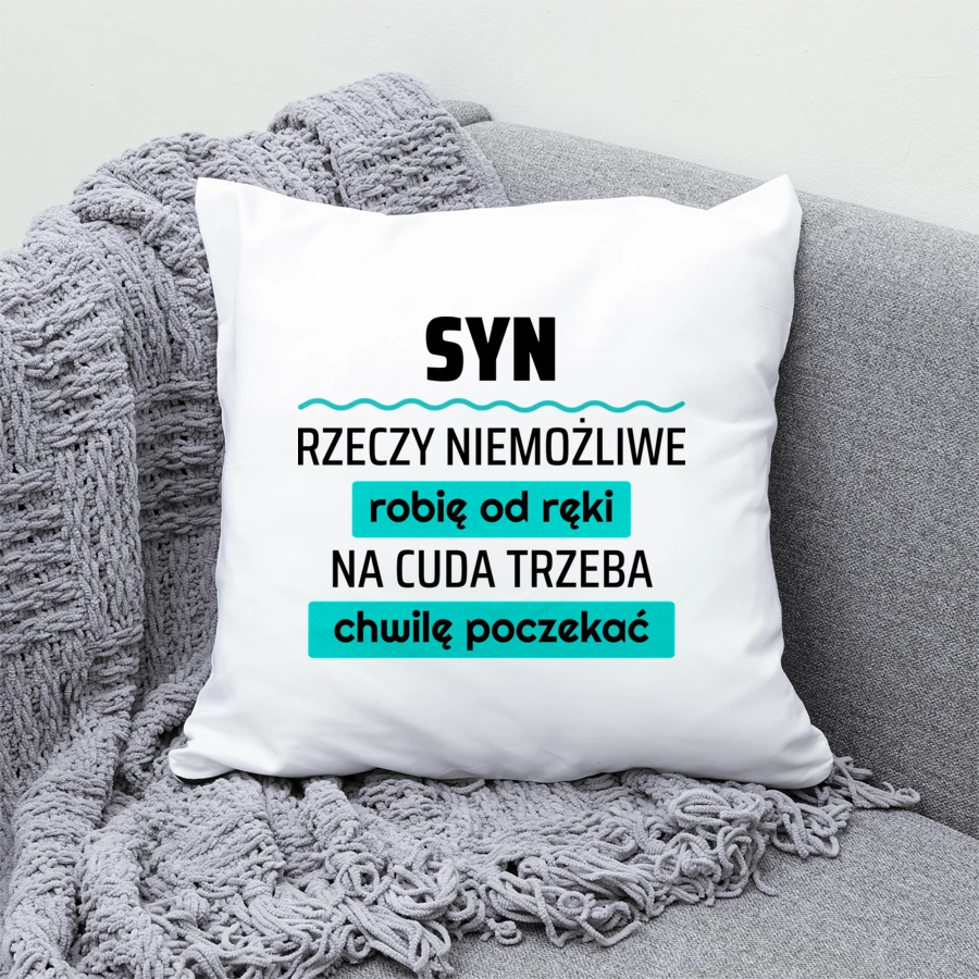 Syn - Rzeczy Niemożliwe Robię Od Ręki - Na Cuda Trzeba Chwilę Poczekać - Poduszka Biała