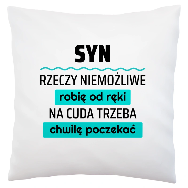 Syn - Rzeczy Niemożliwe Robię Od Ręki - Na Cuda Trzeba Chwilę Poczekać - Poduszka Biała