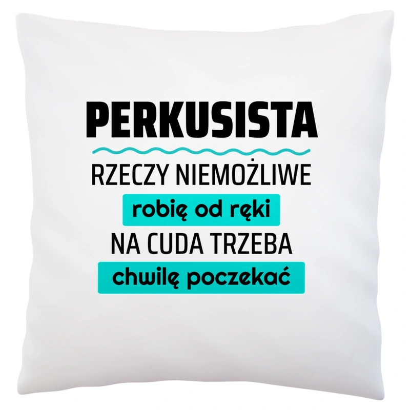 Perkusista - Rzeczy Niemożliwe Robię Od Ręki - Na Cuda Trzeba Chwilę Poczekać - Poduszka Biała