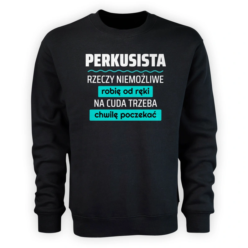 Perkusista - Rzeczy Niemożliwe Robię Od Ręki - Na Cuda Trzeba Chwilę Poczekać - Męska Bluza Czarna