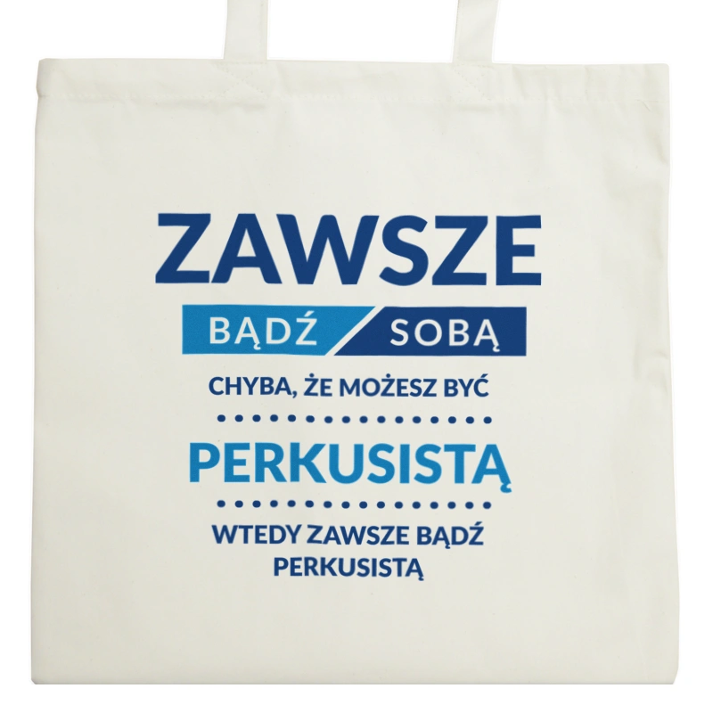 Zawsze Bądź Sobą, Chyba Że Możesz Być Perkusistą - Torba Na Zakupy Natural