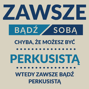 Zawsze Bądź Sobą, Chyba Że Możesz Być Perkusistą - Torba Na Zakupy Natural