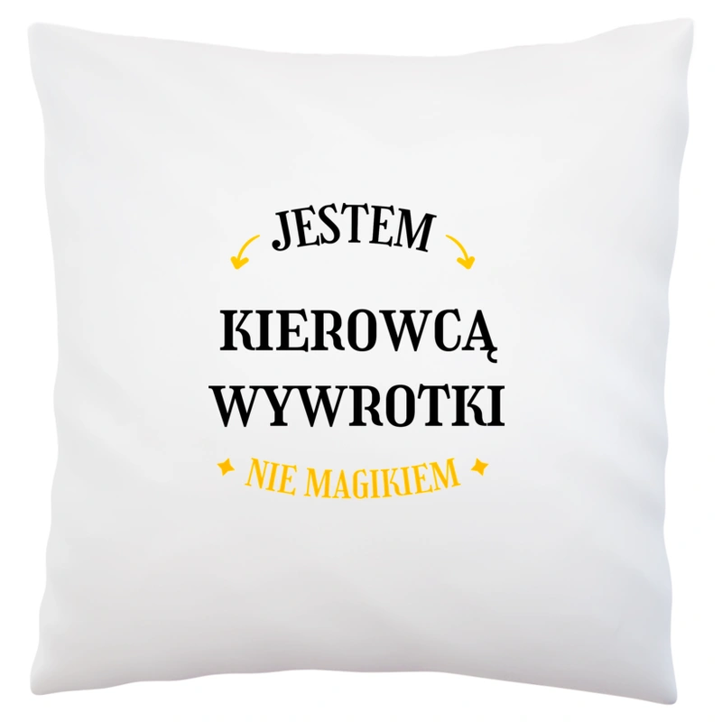 Jestem Kierowcą Wywrotki Nie Magikiem - Poduszka Biała