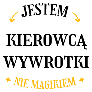 Jestem Kierowcą Wywrotki Nie Magikiem - Kubek Biały