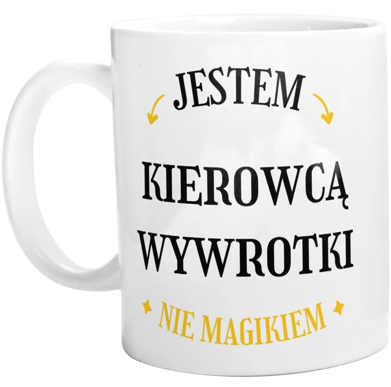 Jestem Kierowcą Wywrotki Nie Magikiem - Kubek Biały