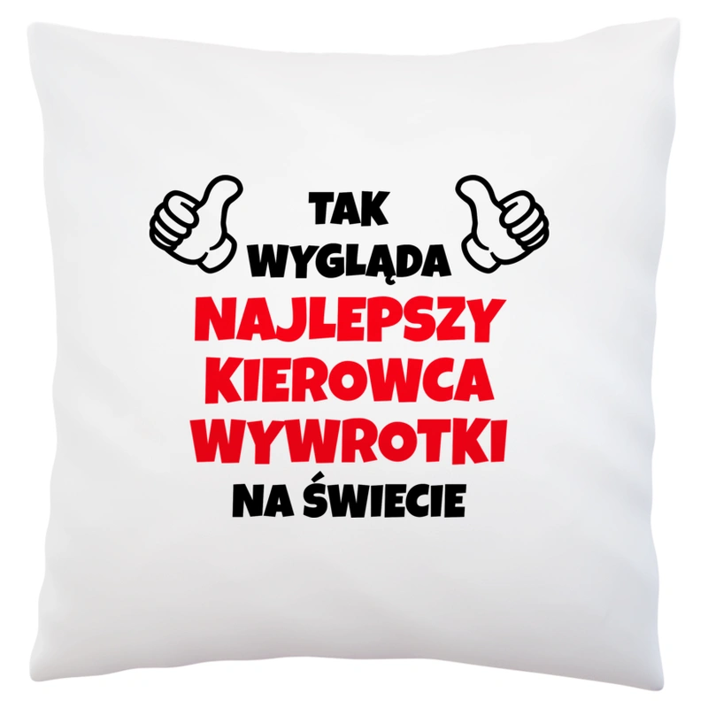 Tak Wygląda Najlepszy Kierowca Wywrotki Na Świecie - Poduszka Biała