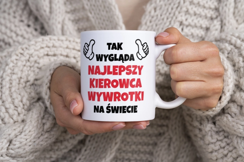 Tak Wygląda Najlepszy Kierowca Wywrotki Na Świecie - Kubek Biały