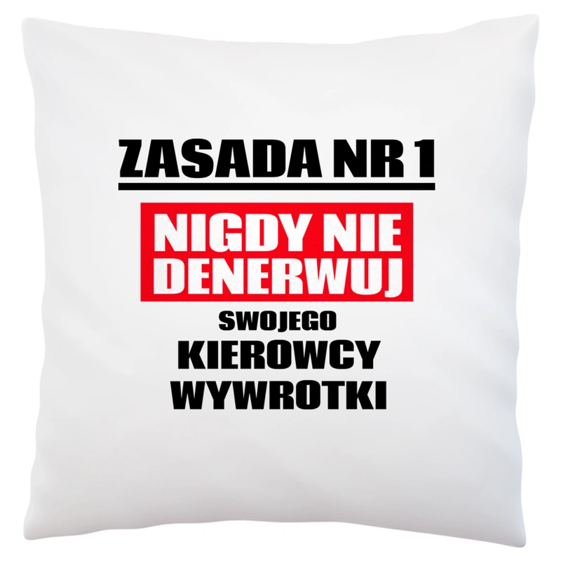 Zasada Nr 1 - Nigdy Nie Denerwuj Swojego Kierowcy Wywrotki - Poduszka Biała