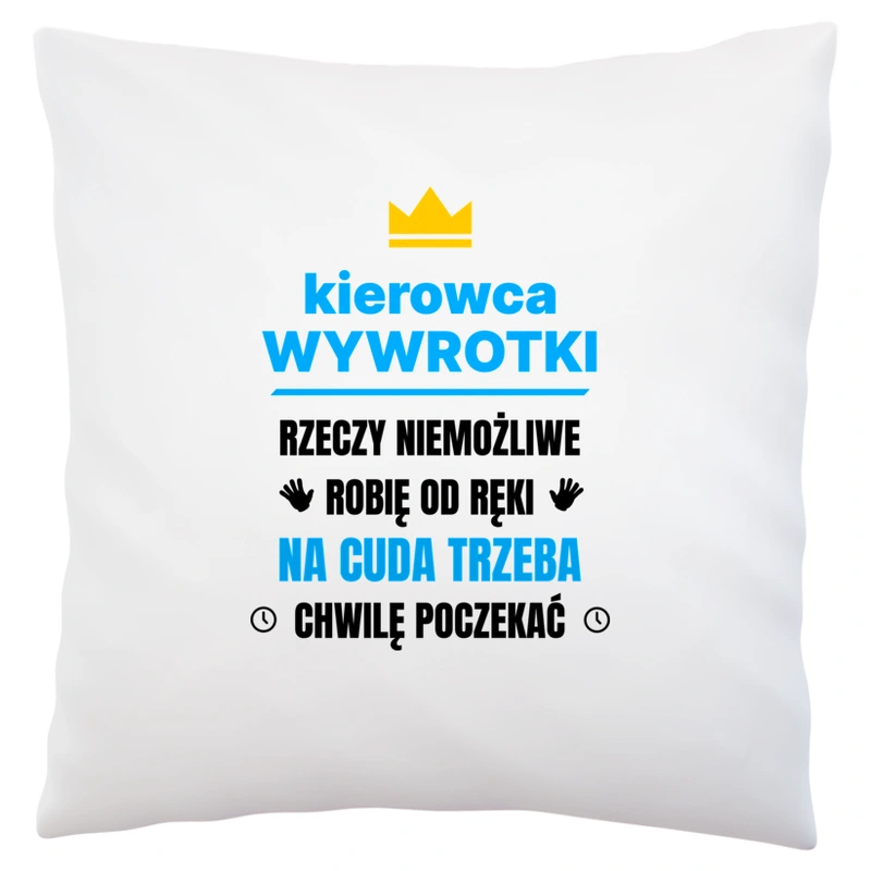 Kierowca Wywrotki Rzeczy Niemożliwe Robię Od Ręki - Poduszka Biała