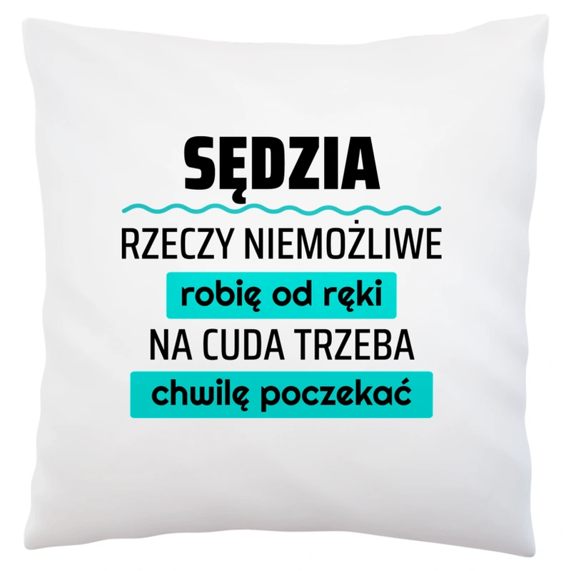 Sędzia - Rzeczy Niemożliwe Robię Od Ręki - Na Cuda Trzeba Chwilę Poczekać - Poduszka Biała