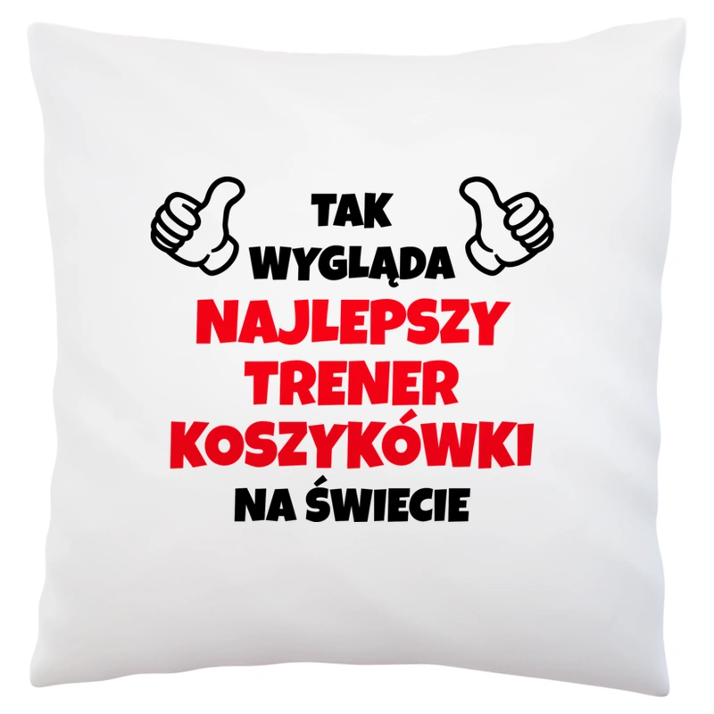 Tak Wygląda Najlepszy Trener Koszykówki Na Świecie - Poduszka Biała