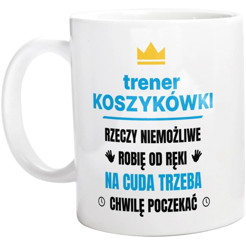 Trener Koszykówki Rzeczy Niemożliwe Robię Od Ręki - Kubek Biały