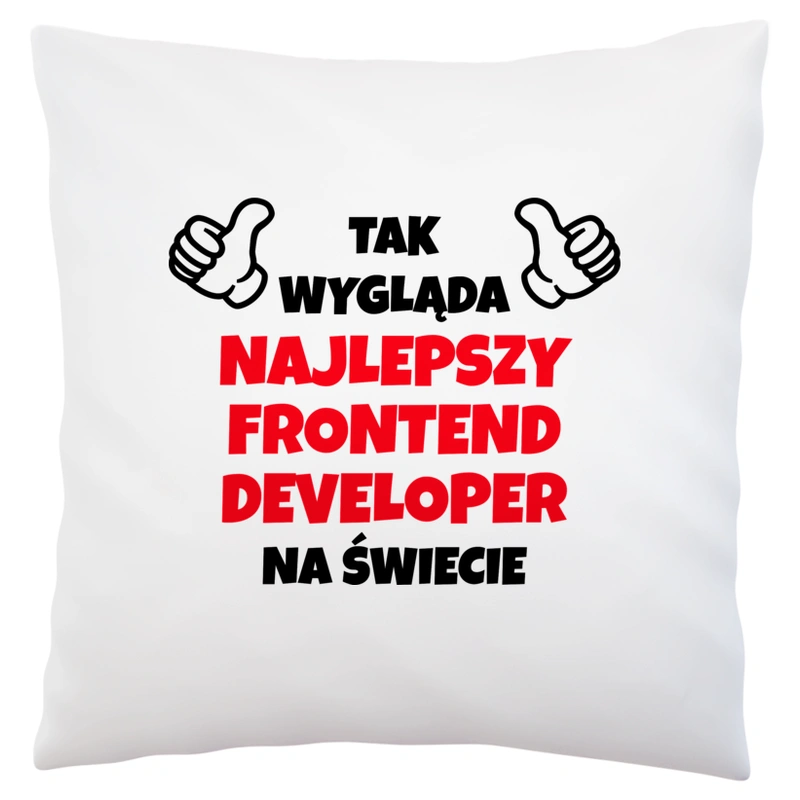 Tak Wygląda Najlepszy Frontend Developer Na Świecie - Poduszka Biała