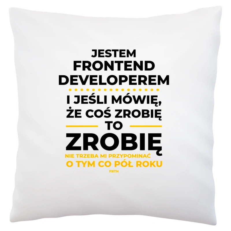 Jeśli Frontend Developer Mówi Że Zrobi, To Zrobi - Poduszka Biała