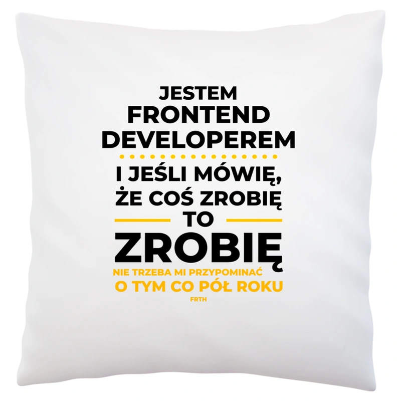Jeśli Frontend Developer Mówi Że Zrobi, To Zrobi - Poduszka Biała