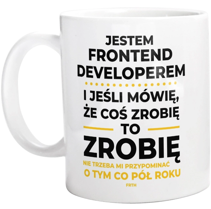 Jeśli Frontend Developer Mówi Że Zrobi, To Zrobi - Kubek Biały