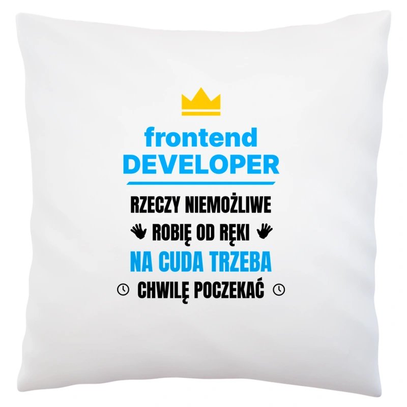 Frontend Developer Rzeczy Niemożliwe Robię Od Ręki - Poduszka Biała