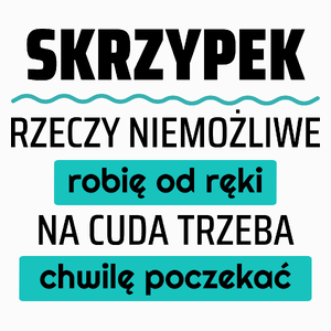 Skrzypek - Rzeczy Niemożliwe Robię Od Ręki - Na Cuda Trzeba Chwilę Poczekać - Poduszka Biała