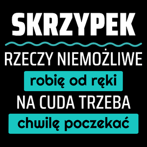 Skrzypek - Rzeczy Niemożliwe Robię Od Ręki - Na Cuda Trzeba Chwilę Poczekać - Torba Na Zakupy Czarna