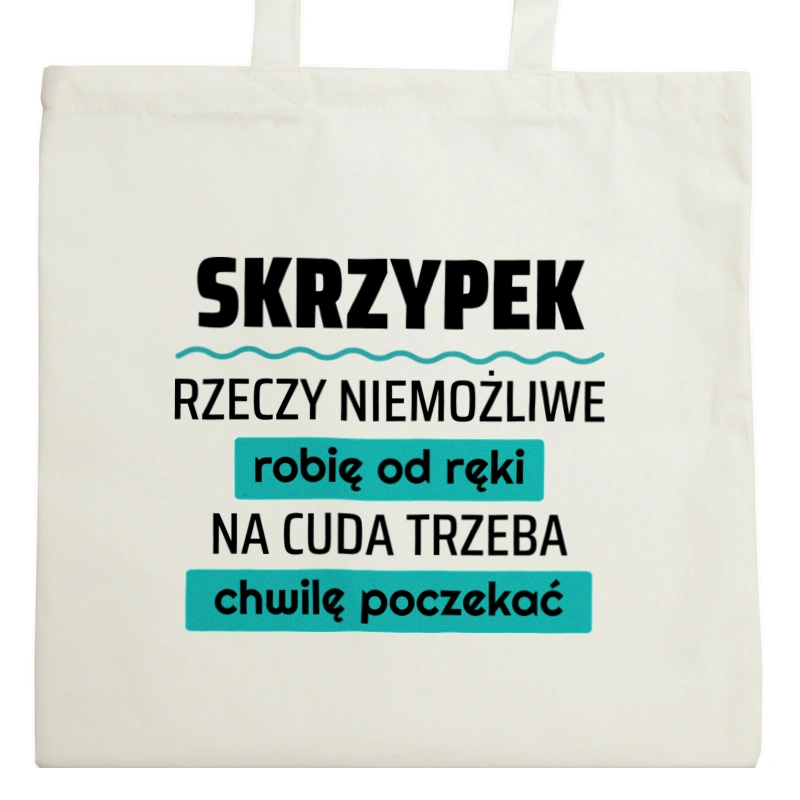 Skrzypek - Rzeczy Niemożliwe Robię Od Ręki - Na Cuda Trzeba Chwilę Poczekać - Torba Na Zakupy Natural