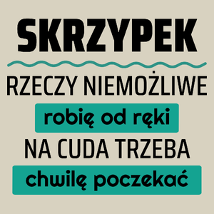 Skrzypek - Rzeczy Niemożliwe Robię Od Ręki - Na Cuda Trzeba Chwilę Poczekać - Torba Na Zakupy Natural