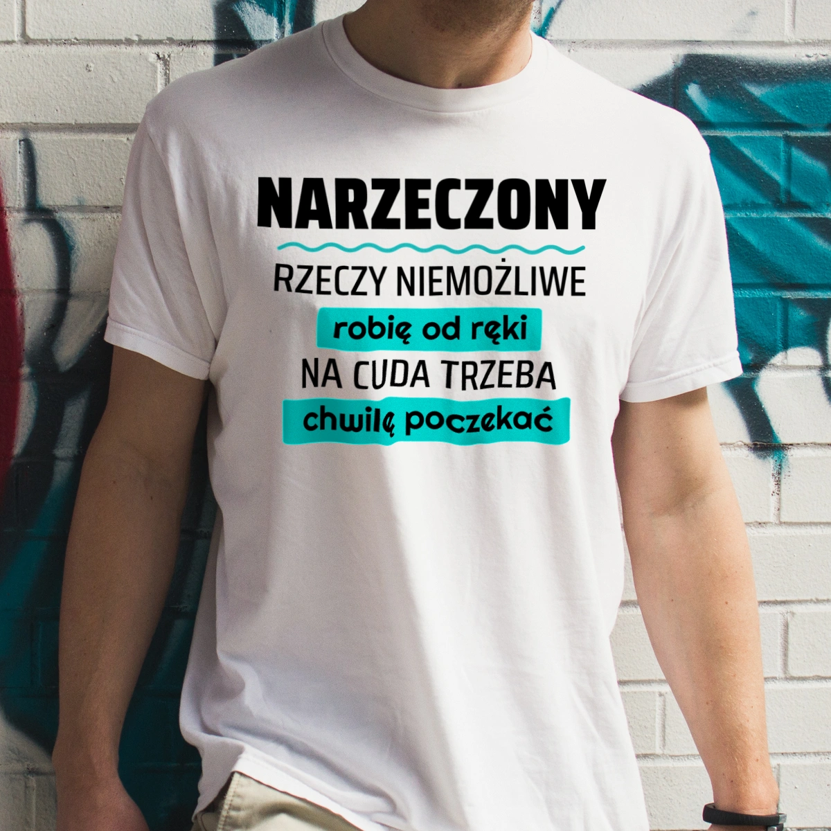 Narzeczony - Rzeczy Niemożliwe Robię Od Ręki - Na Cuda Trzeba Chwilę Poczekać - Męska Koszulka Biała