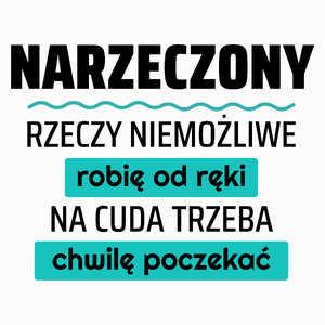 Narzeczony - Rzeczy Niemożliwe Robię Od Ręki - Na Cuda Trzeba Chwilę Poczekać - Poduszka Biała