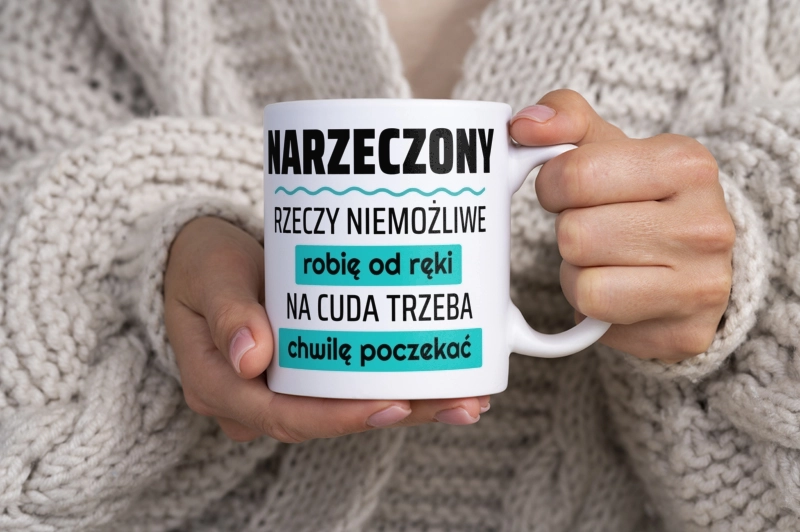 Narzeczony - Rzeczy Niemożliwe Robię Od Ręki - Na Cuda Trzeba Chwilę Poczekać - Kubek Biały