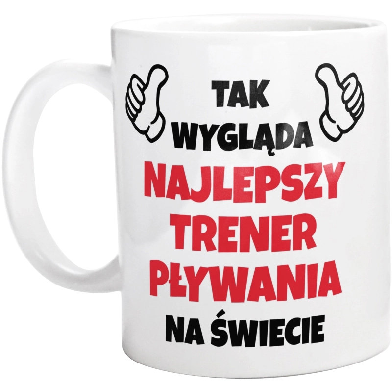 Tak Wygląda Najlepszy Trener Pływania Na Świecie - Kubek Biały