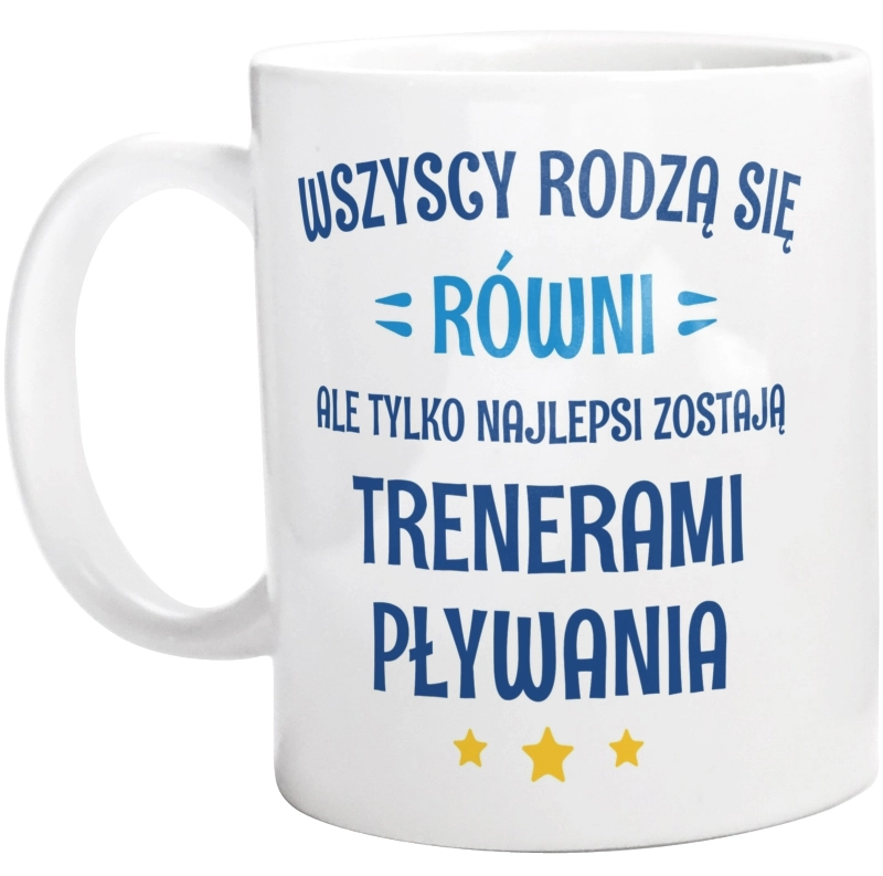 Tylko Najlepsi Zostają Trenerami Pływania - Kubek Biały